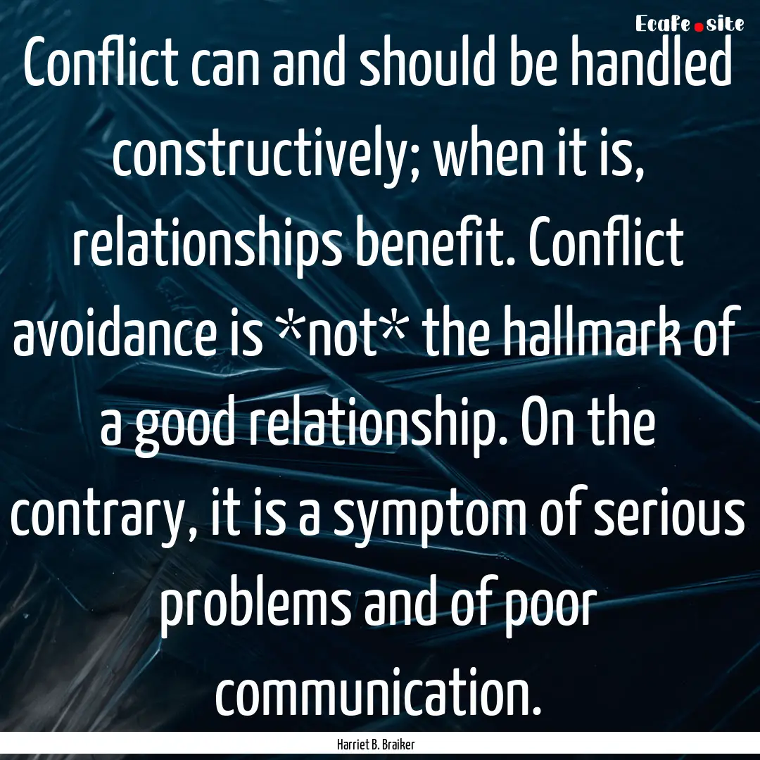 Conflict can and should be handled constructively;.... : Quote by Harriet B. Braiker