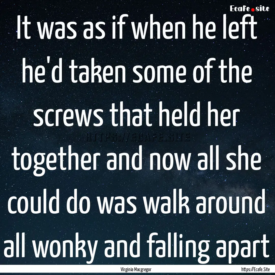 It was as if when he left he'd taken some.... : Quote by Virginia Macgregor