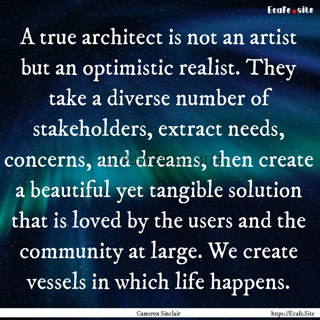 A true architect is not an artist but an.... : Quote by Cameron Sinclair