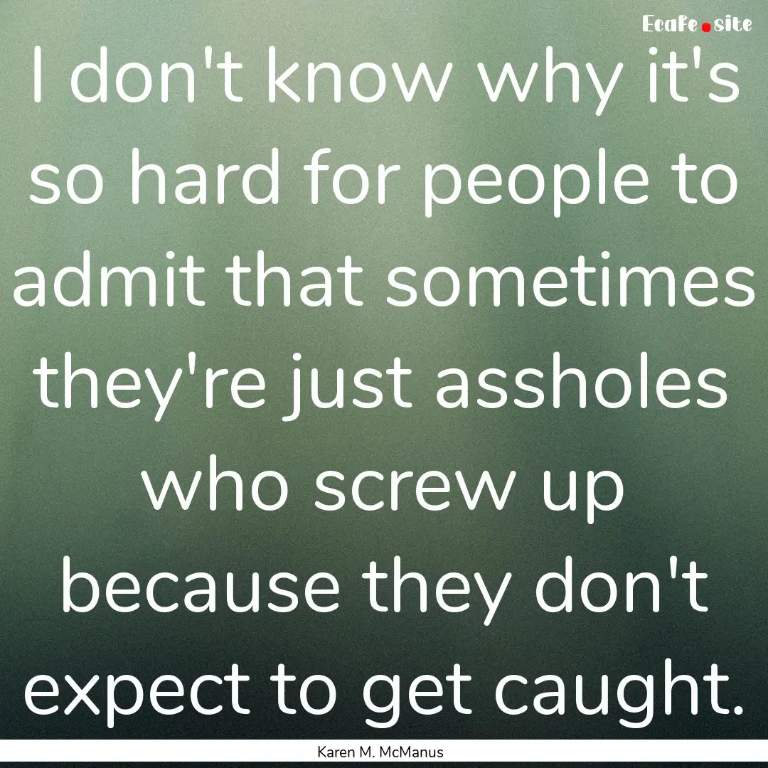 I don't know why it's so hard for people.... : Quote by Karen M. McManus