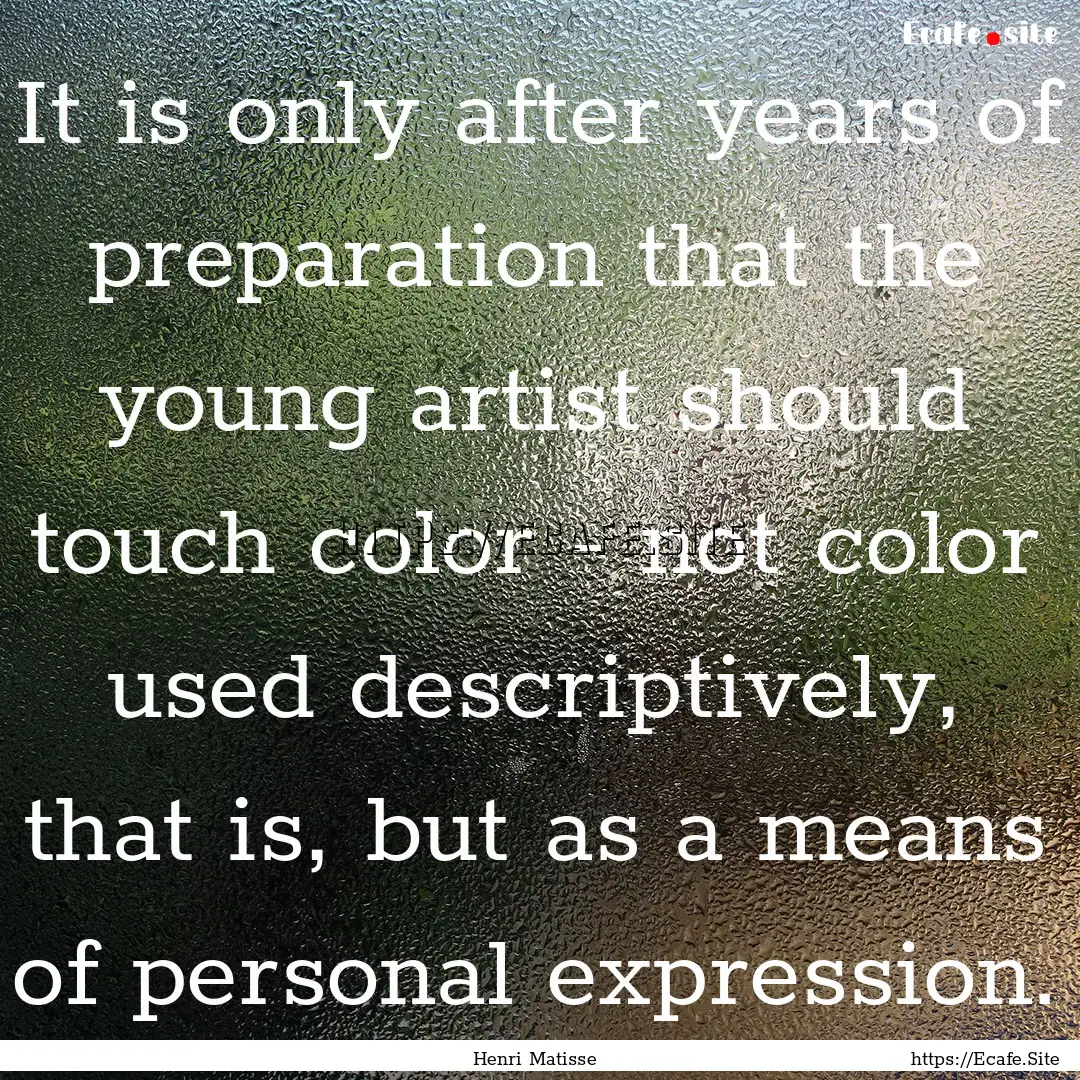 It is only after years of preparation that.... : Quote by Henri Matisse