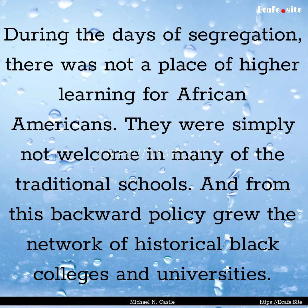 During the days of segregation, there was.... : Quote by Michael N. Castle