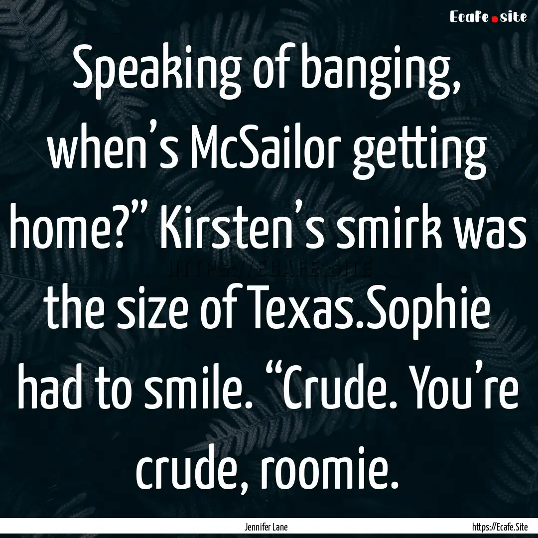 Speaking of banging, when’s McSailor getting.... : Quote by Jennifer Lane