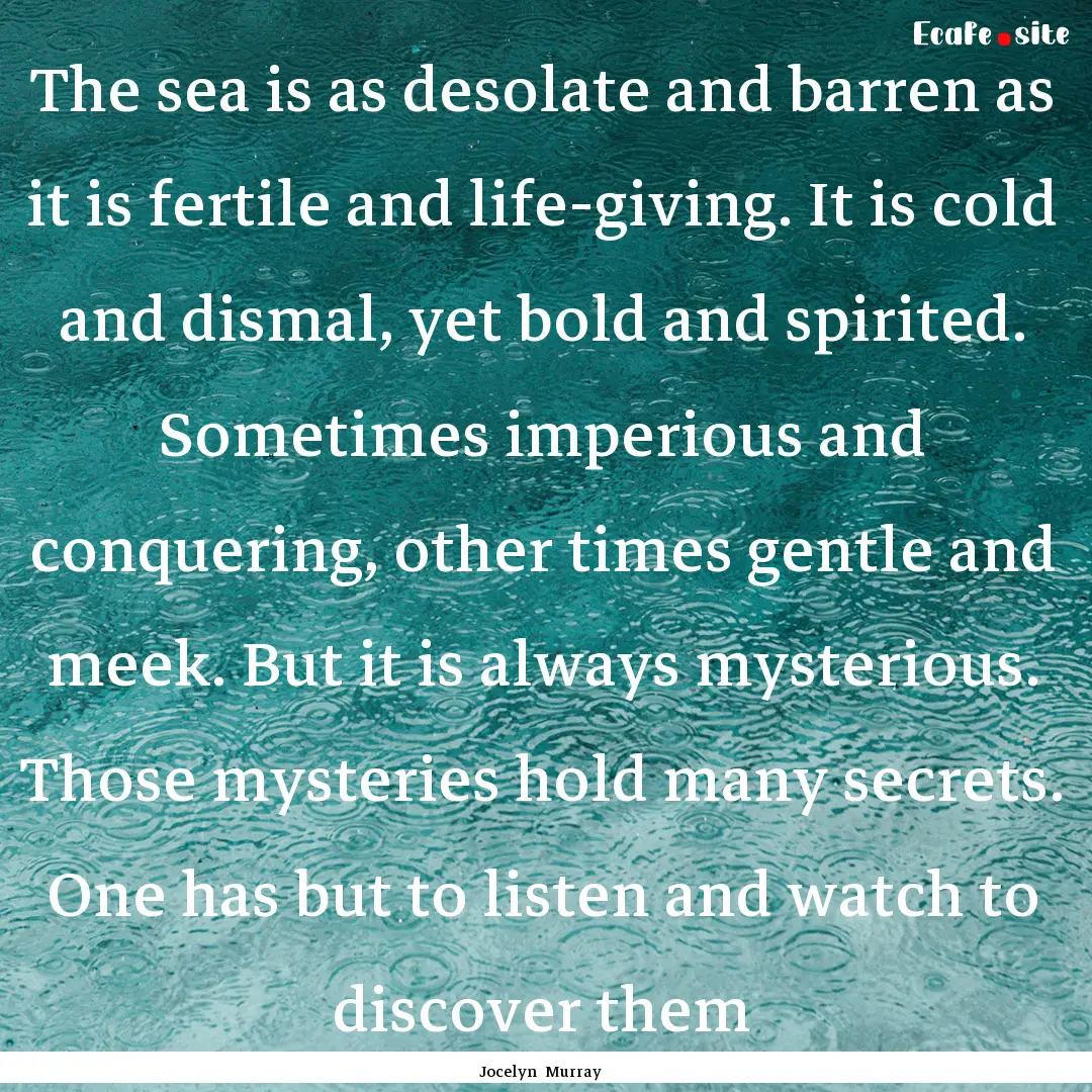 The sea is as desolate and barren as it is.... : Quote by Jocelyn Murray