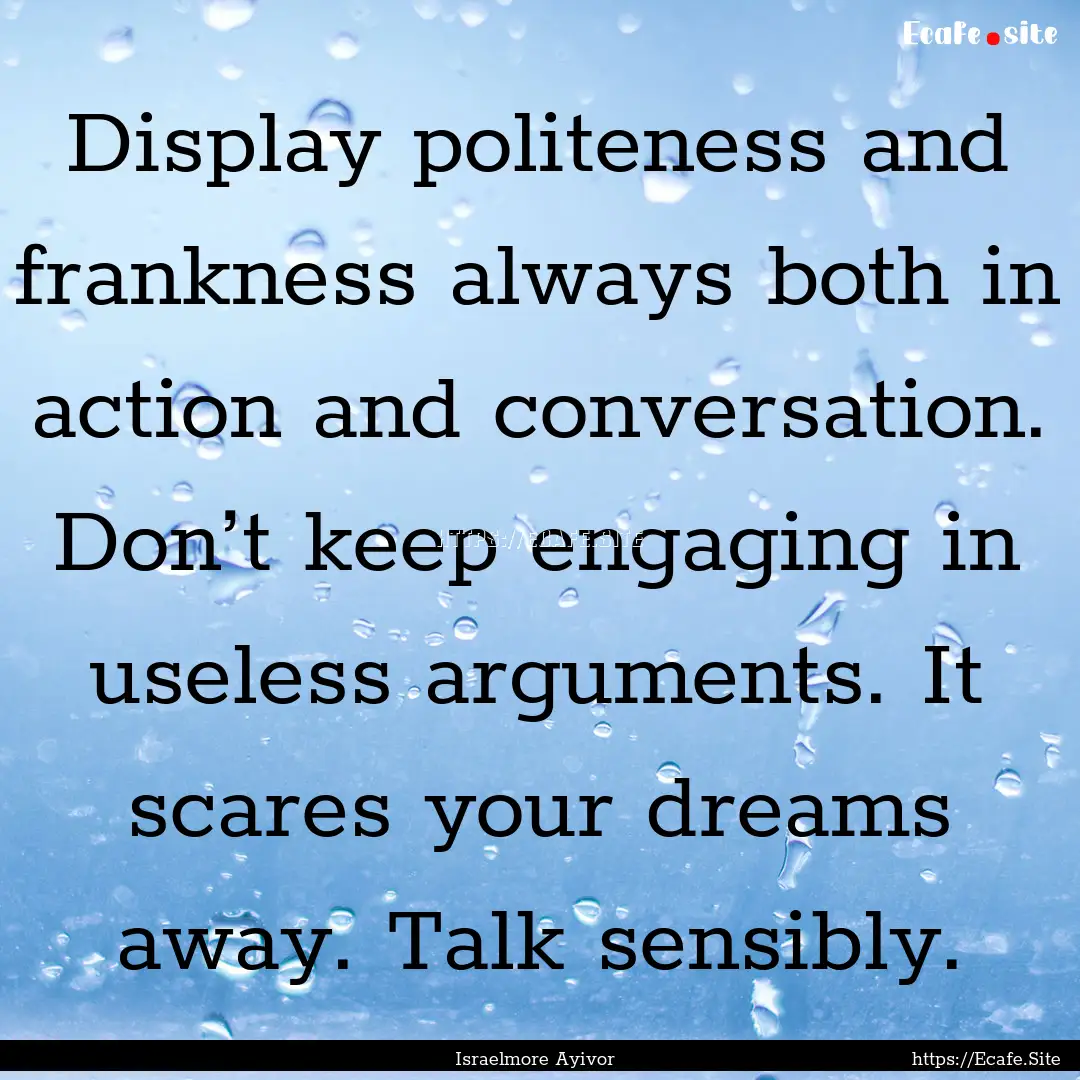 Display politeness and frankness always both.... : Quote by Israelmore Ayivor