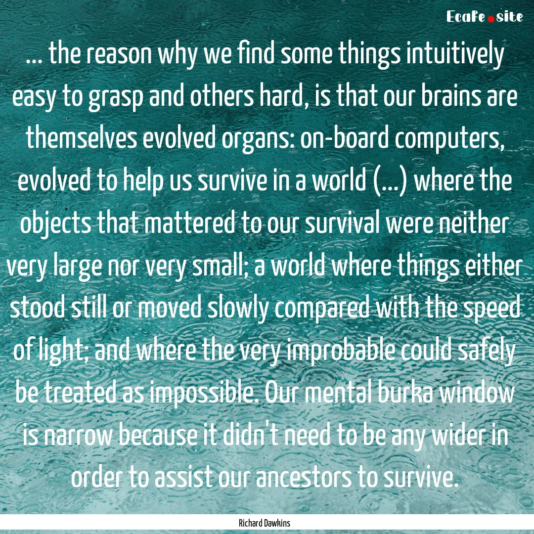 ... the reason why we find some things intuitively.... : Quote by Richard Dawkins