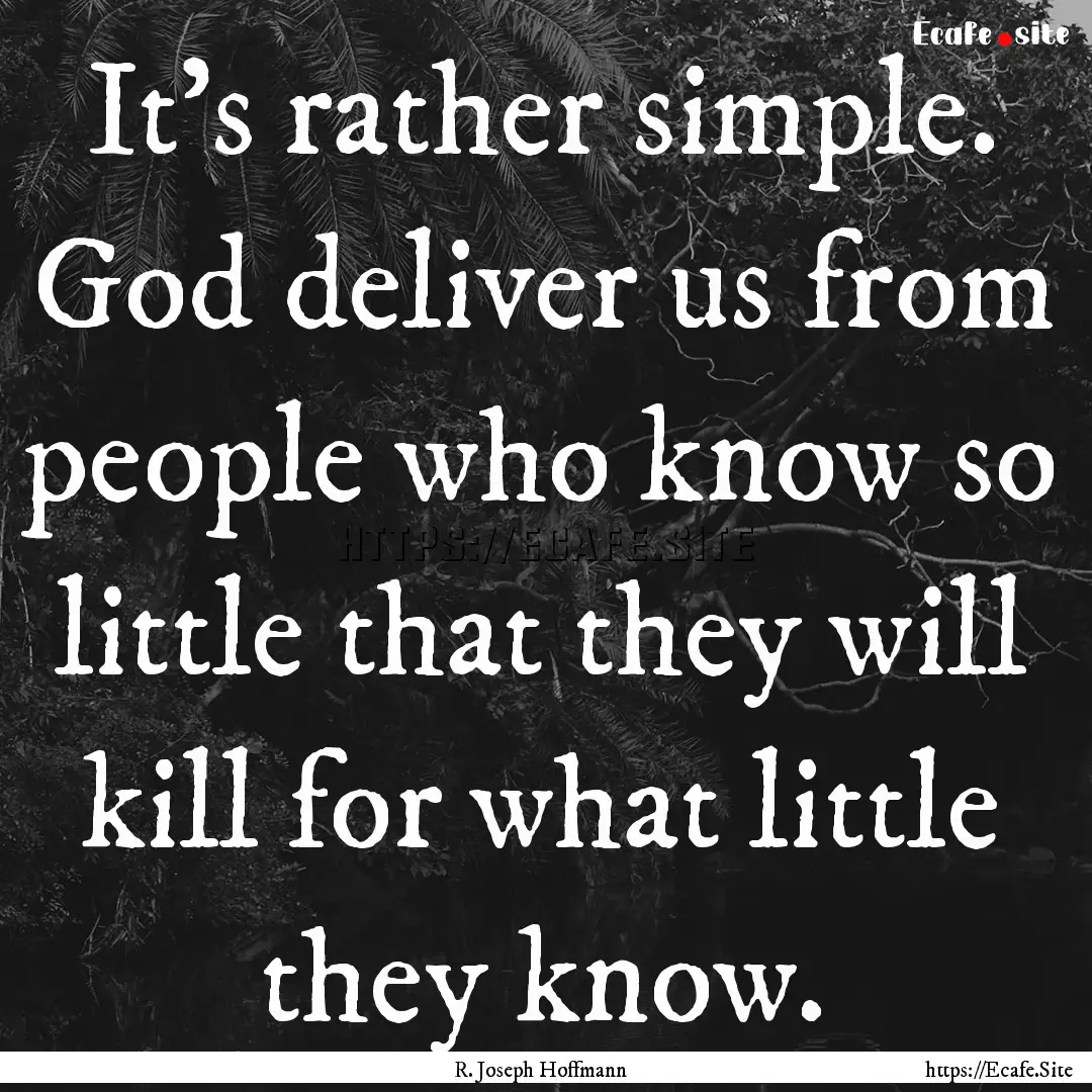 It's rather simple. God deliver us from people.... : Quote by R. Joseph Hoffmann