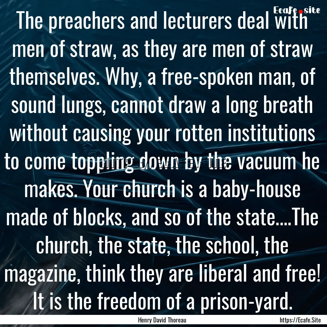 The preachers and lecturers deal with men.... : Quote by Henry David Thoreau