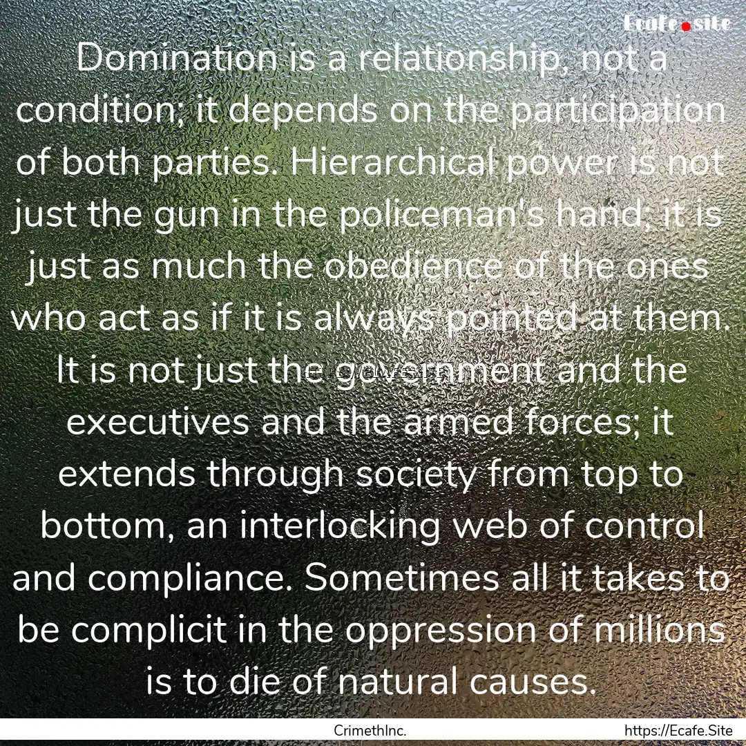 Domination is a relationship, not a condition;.... : Quote by CrimethInc.