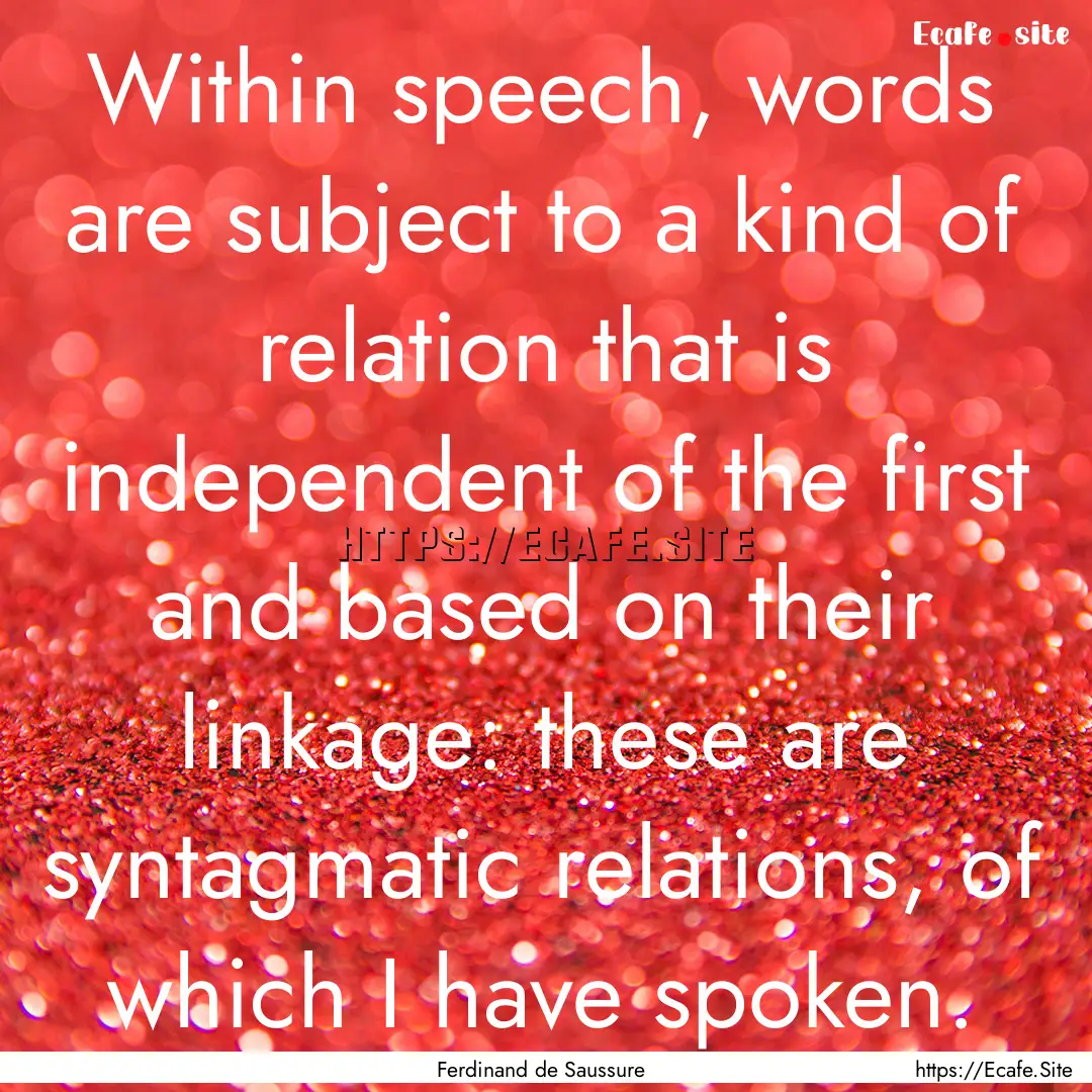 Within speech, words are subject to a kind.... : Quote by Ferdinand de Saussure