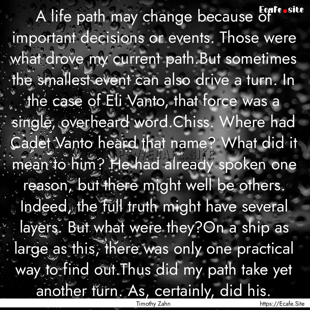 A life path may change because of important.... : Quote by Timothy Zahn