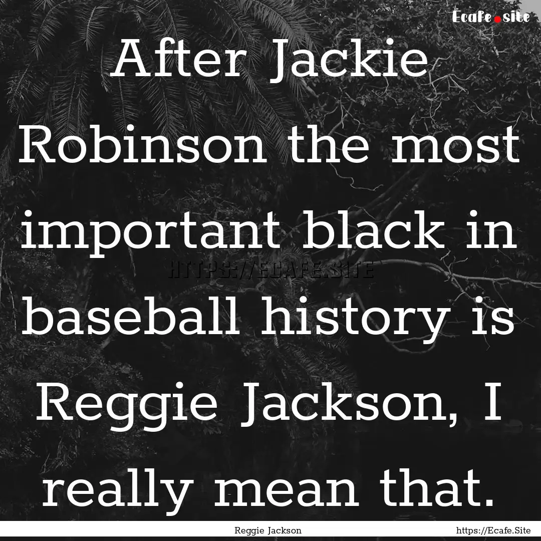 After Jackie Robinson the most important.... : Quote by Reggie Jackson