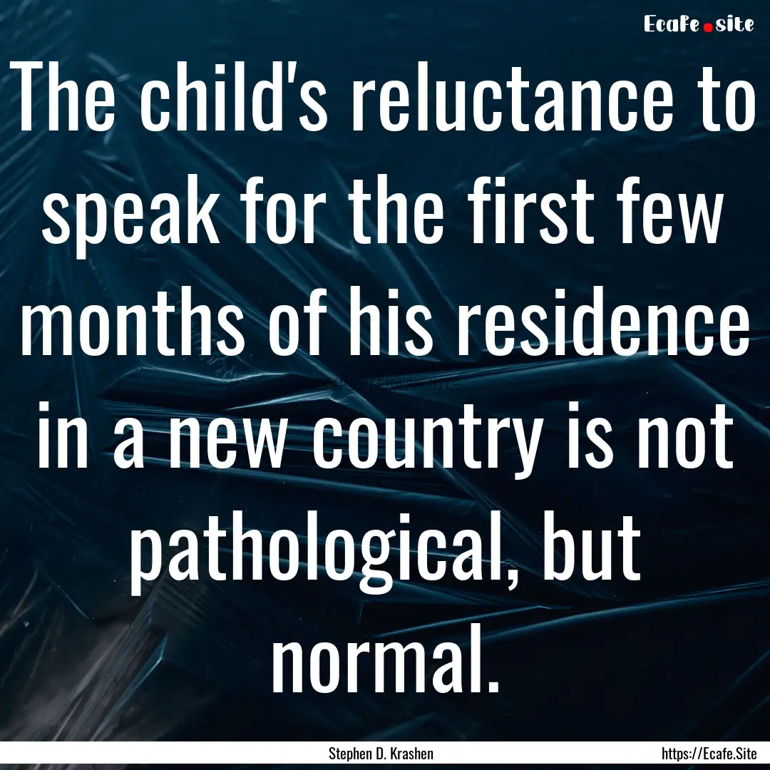 The child's reluctance to speak for the first.... : Quote by Stephen D. Krashen