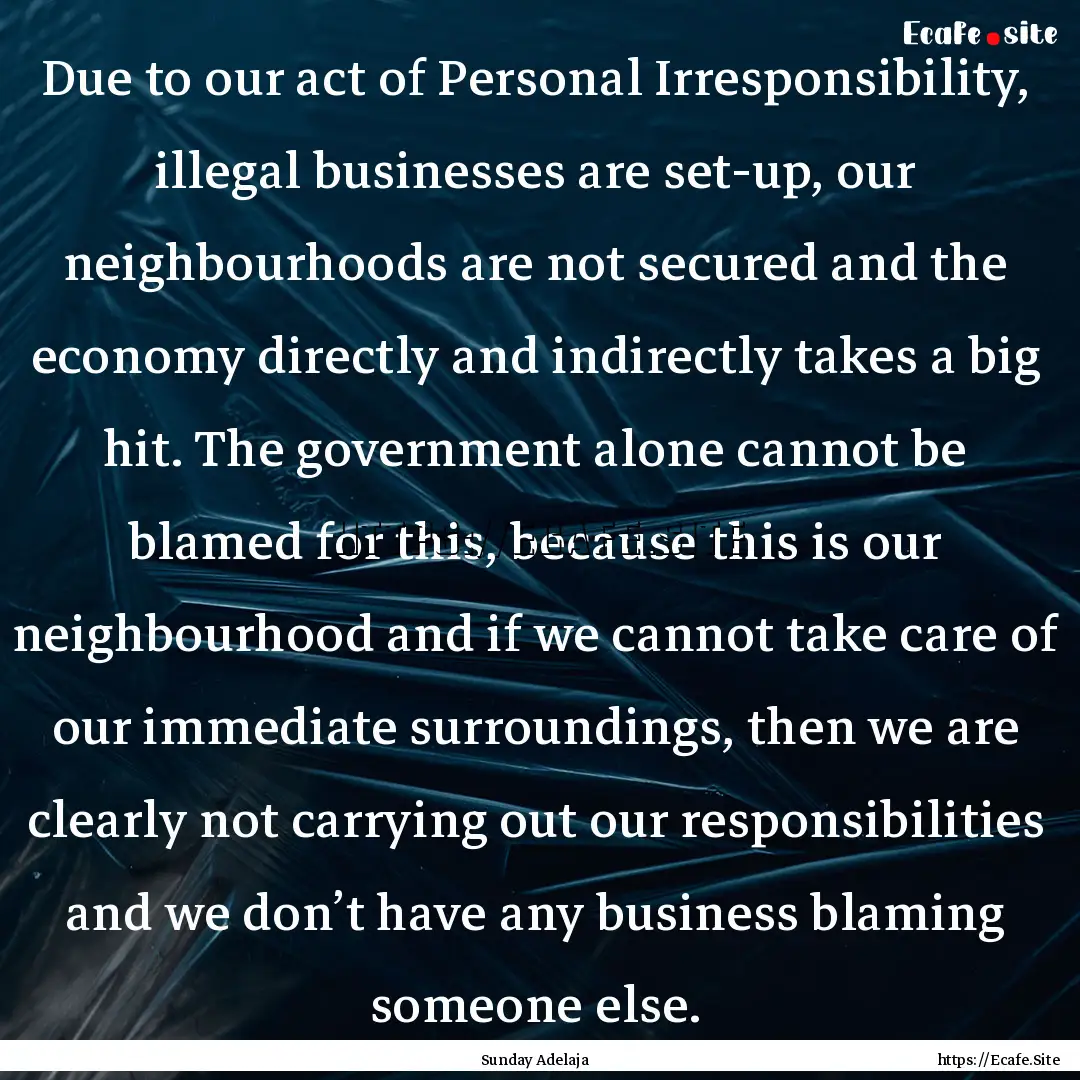 Due to our act of Personal Irresponsibility,.... : Quote by Sunday Adelaja