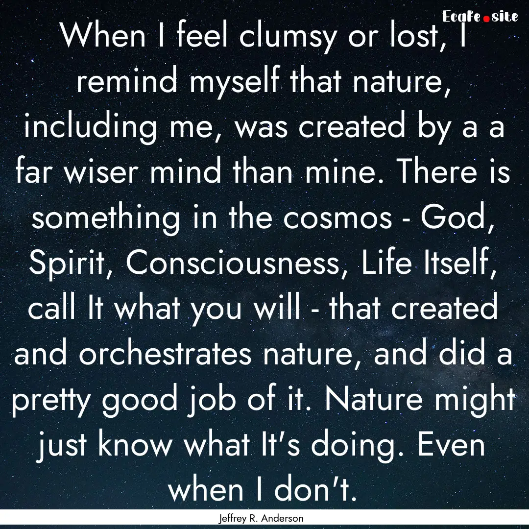 When I feel clumsy or lost, I remind myself.... : Quote by Jeffrey R. Anderson