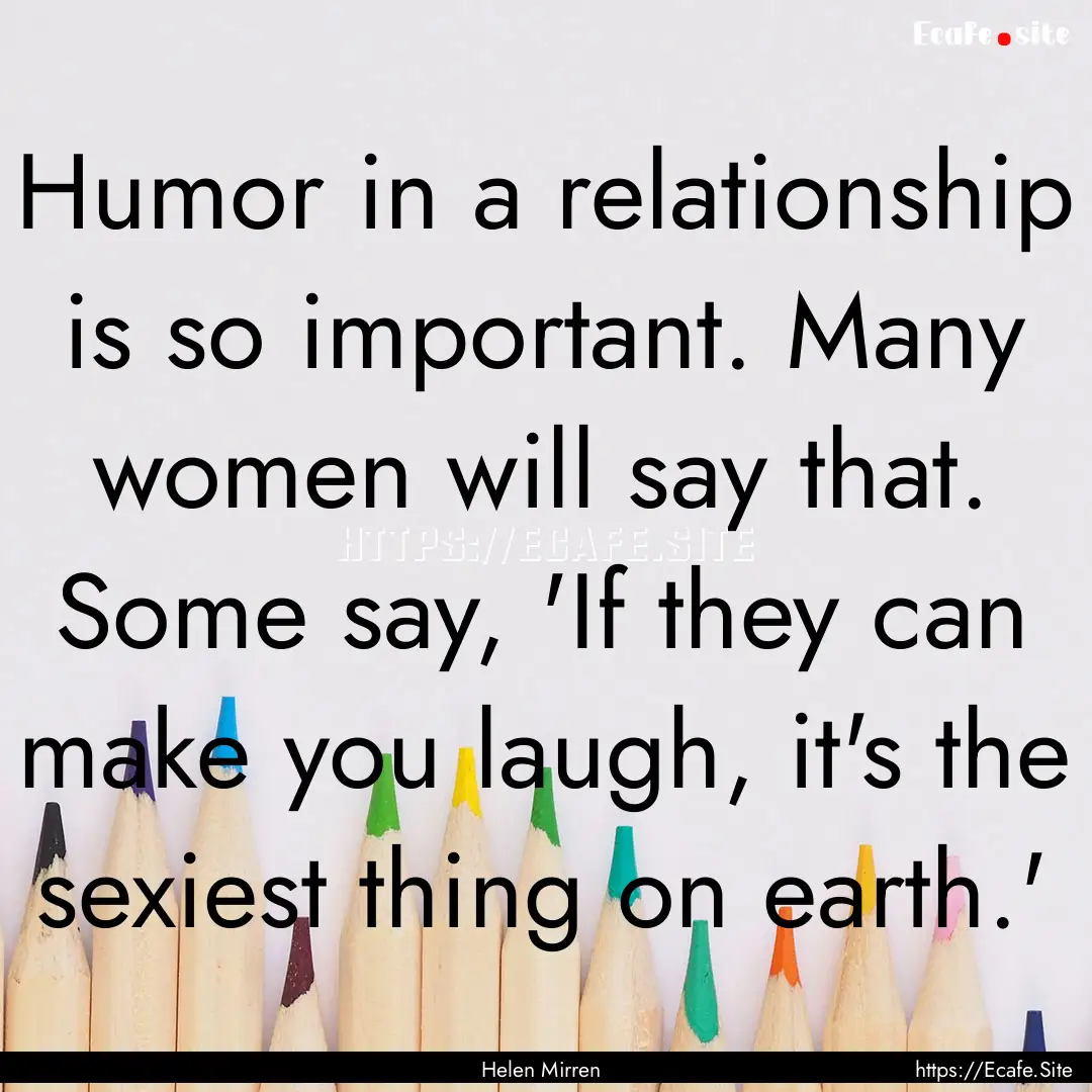 Humor in a relationship is so important..... : Quote by Helen Mirren