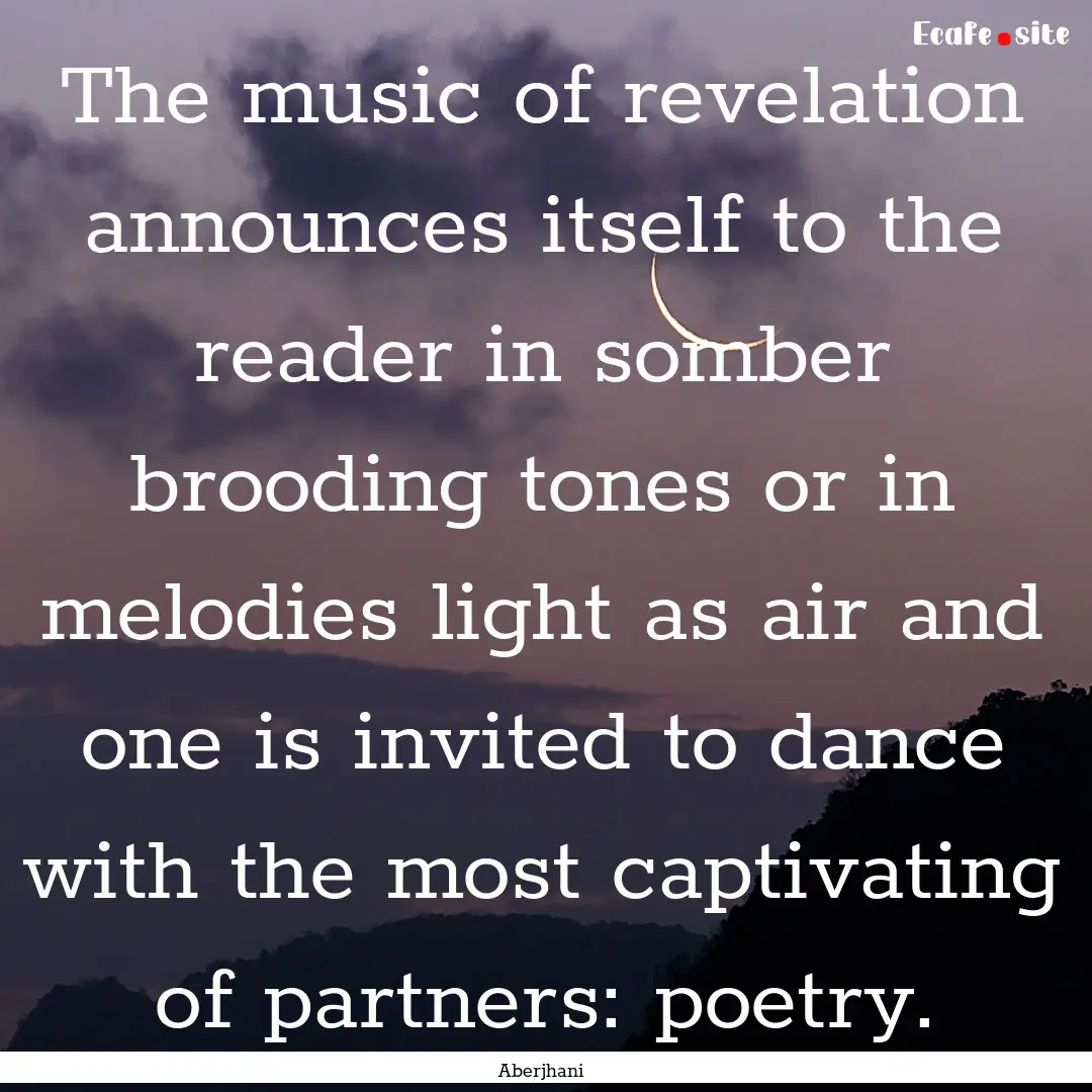 The music of revelation announces itself.... : Quote by Aberjhani