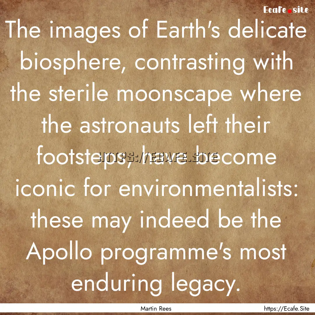 The images of Earth's delicate biosphere,.... : Quote by Martin Rees