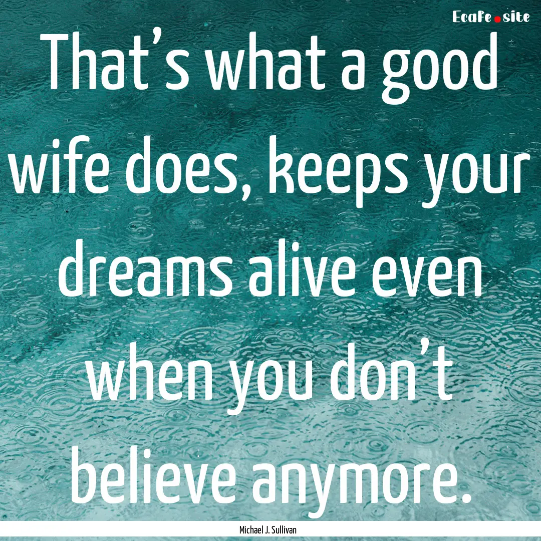 That’s what a good wife does, keeps your.... : Quote by Michael J. Sullivan