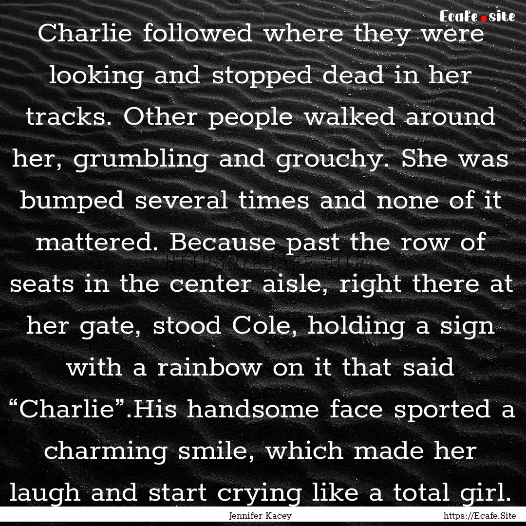 Charlie followed where they were looking.... : Quote by Jennifer Kacey