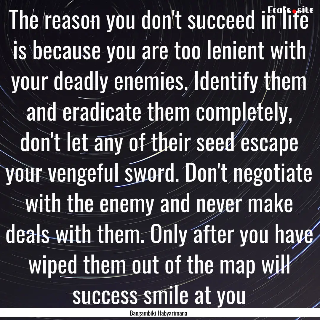 The reason you don't succeed in life is because.... : Quote by Bangambiki Habyarimana