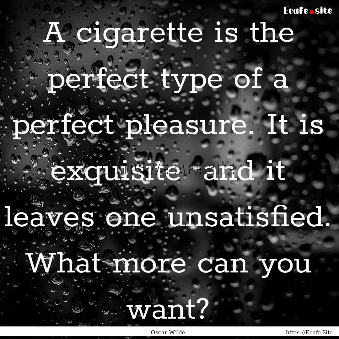 A cigarette is the perfect type of a perfect.... : Quote by Oscar Wilde