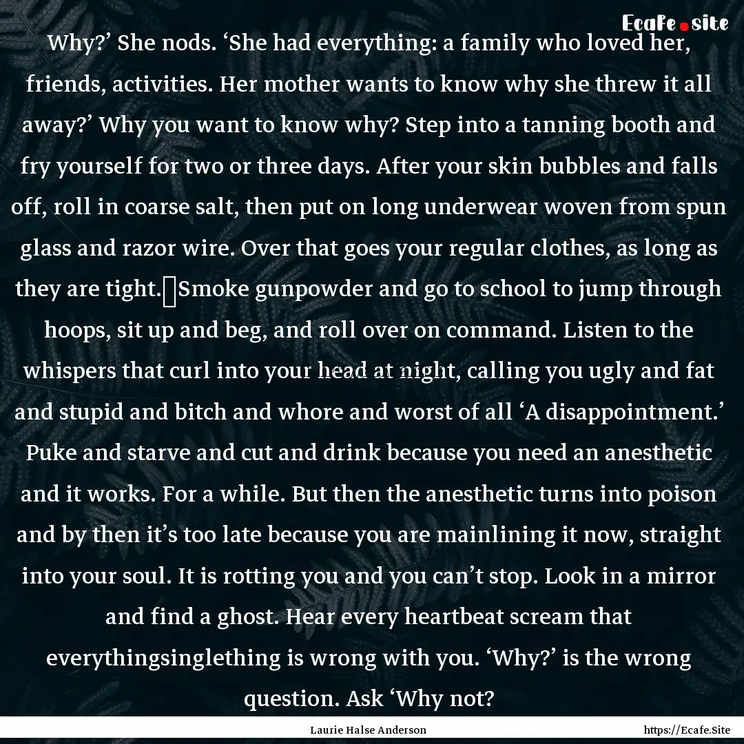 Why?’ She nods. ‘She had everything:.... : Quote by Laurie Halse Anderson