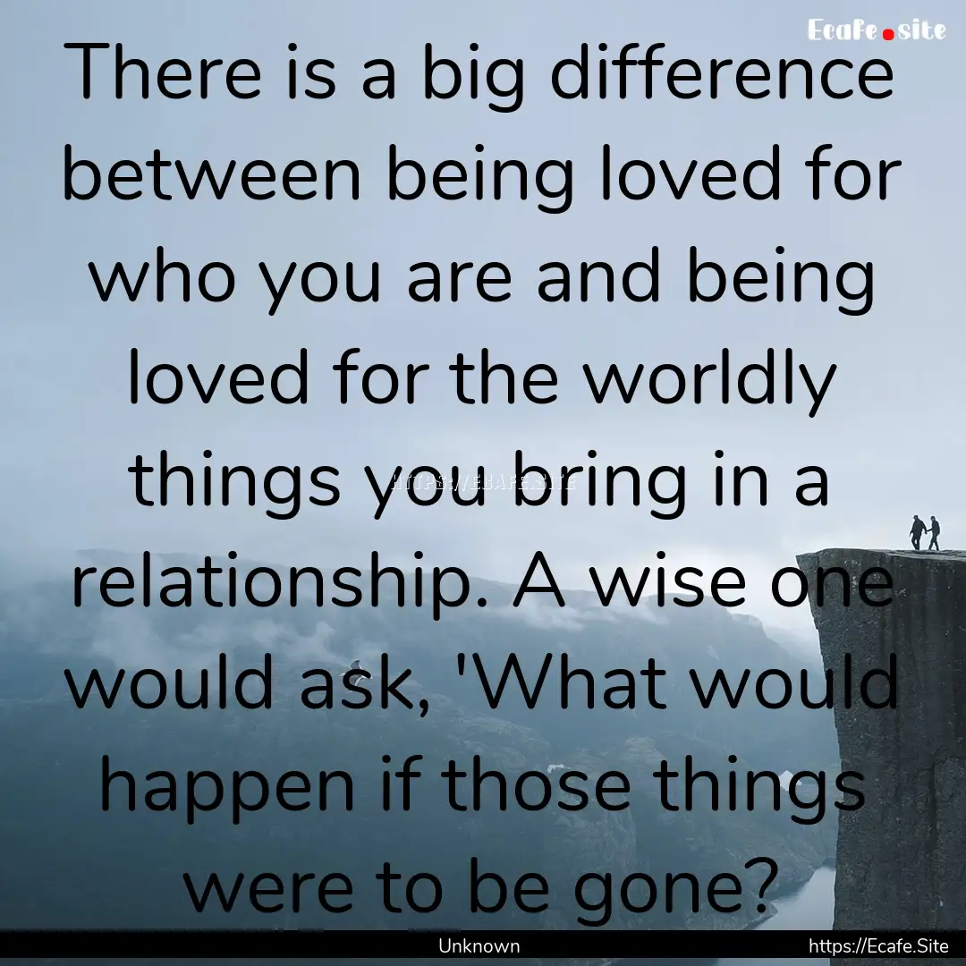 There is a big difference between being loved.... : Quote by Unknown