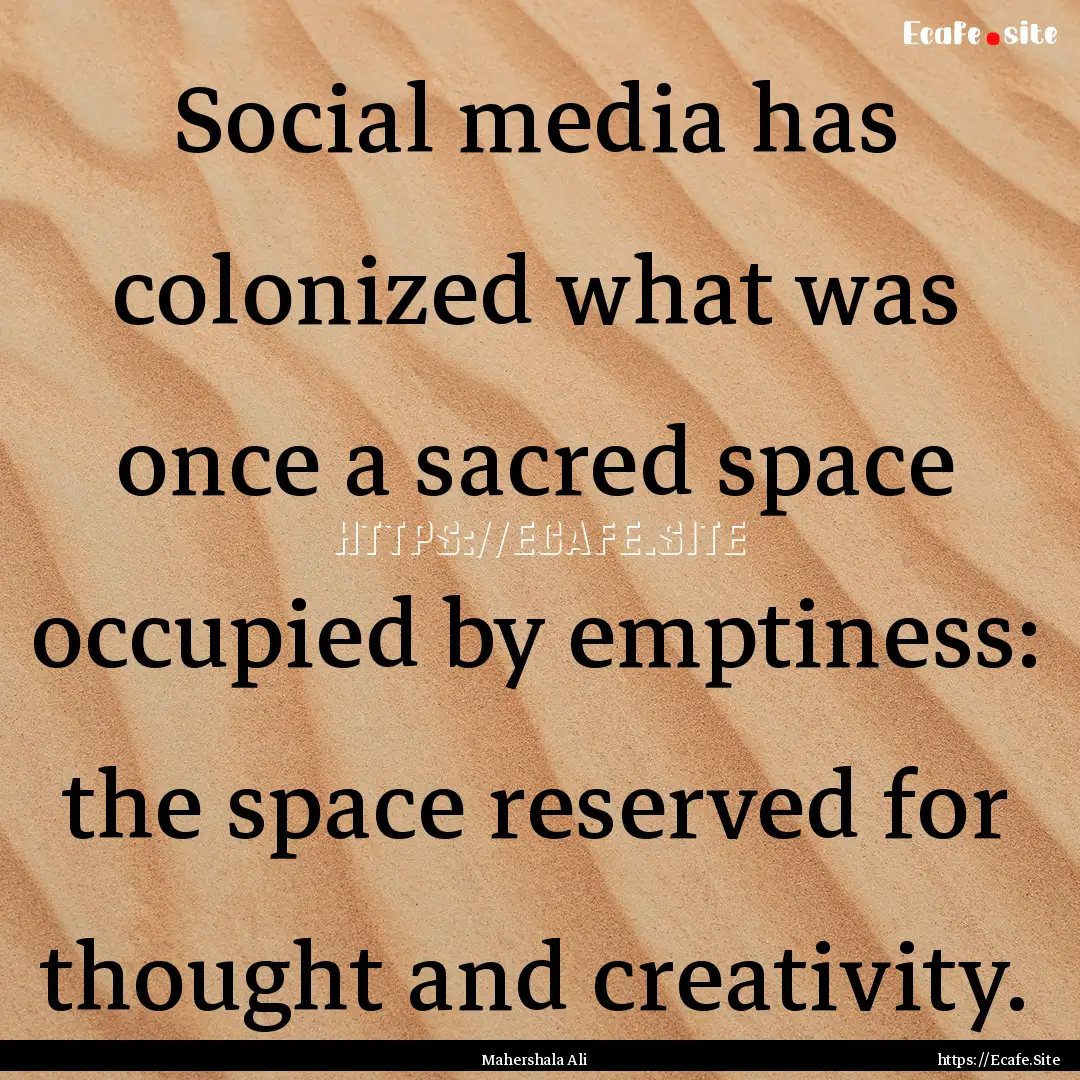 Social media has colonized what was once.... : Quote by Mahershala Ali