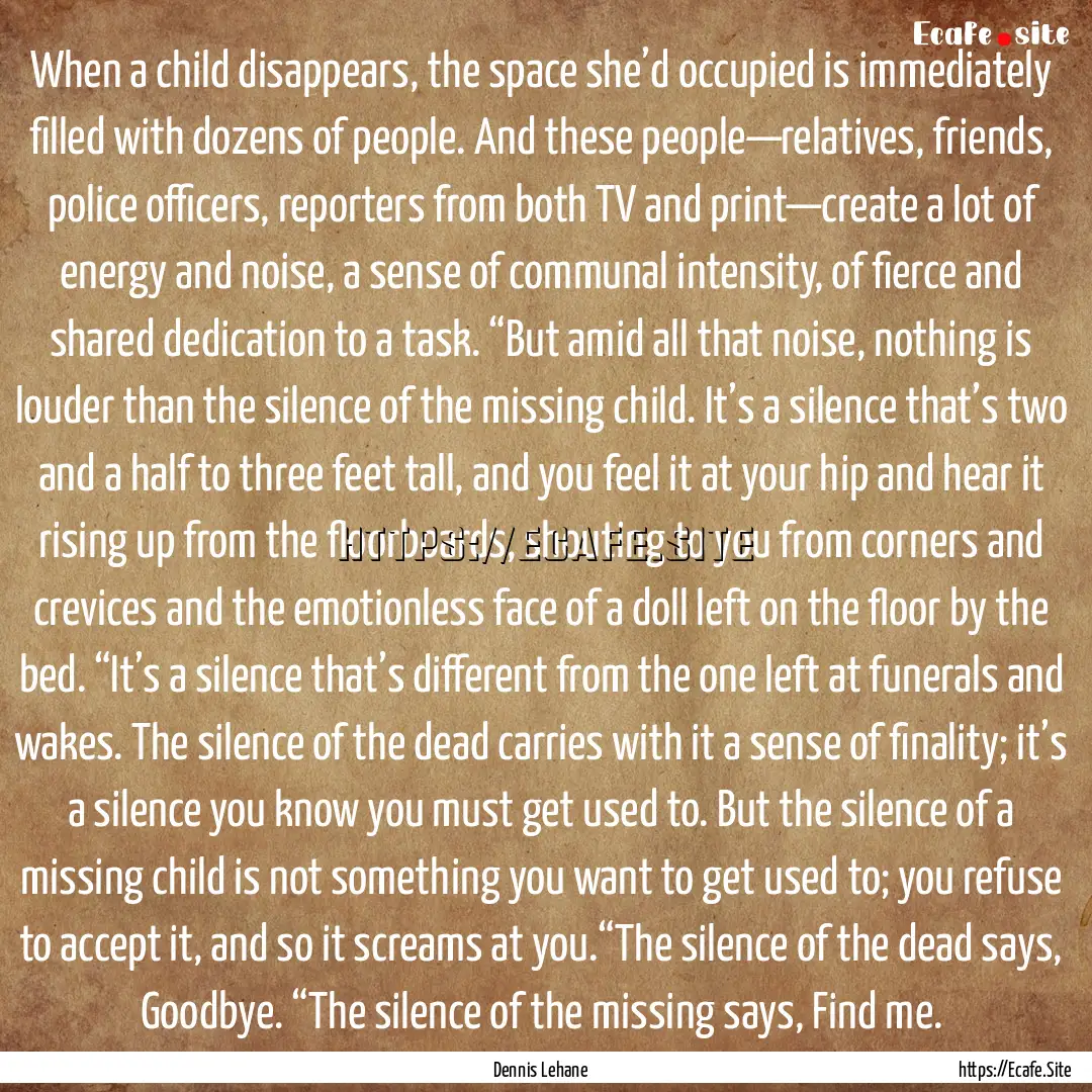 When a child disappears, the space she’d.... : Quote by Dennis Lehane