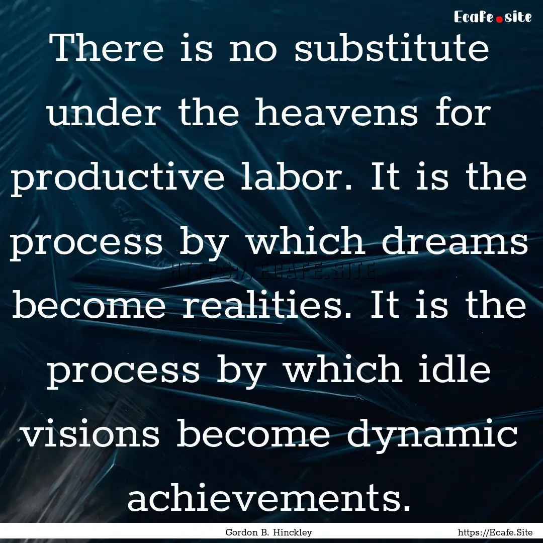 There is no substitute under the heavens.... : Quote by Gordon B. Hinckley