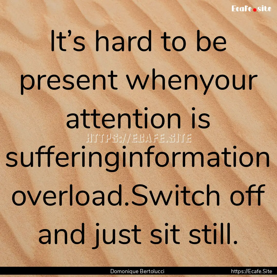 It’s hard to be present whenyour attention.... : Quote by Domonique Bertolucci