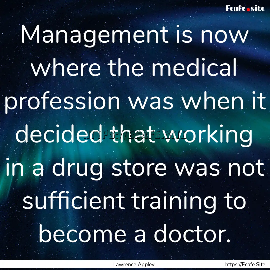 Management is now where the medical profession.... : Quote by Lawrence Appley