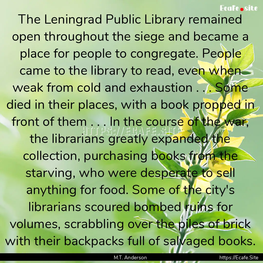 The Leningrad Public Library remained open.... : Quote by M.T. Anderson