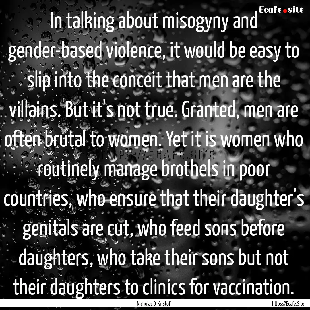 In talking about misogyny and gender-based.... : Quote by Nicholas D. Kristof