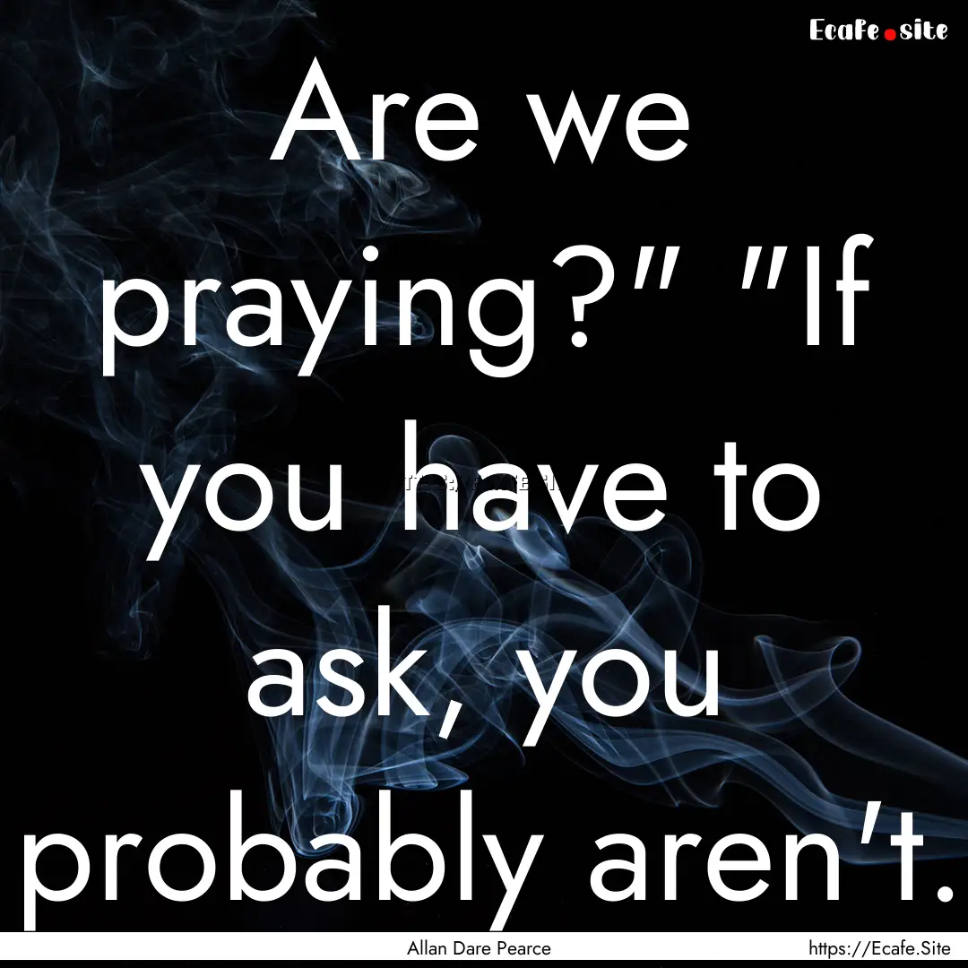 Are we praying?