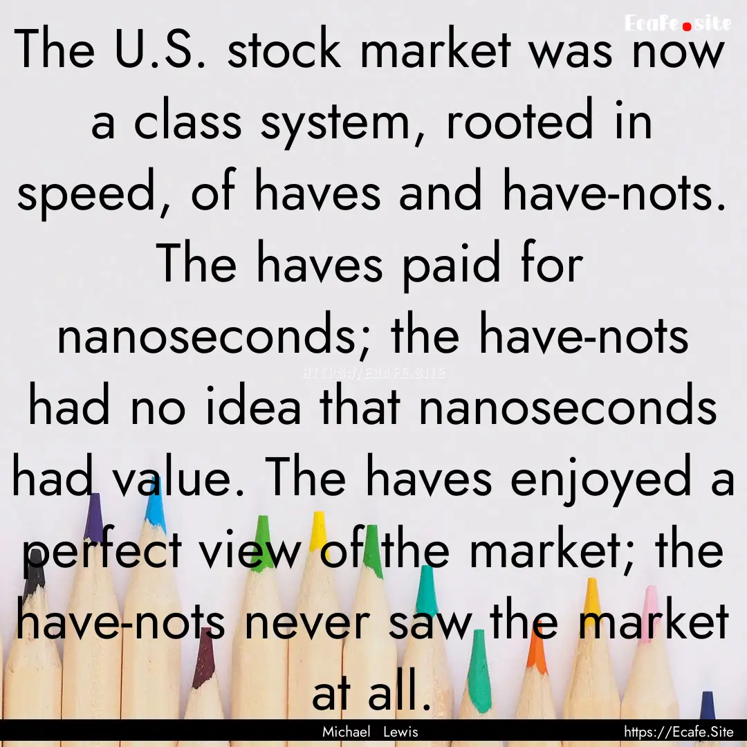 The U.S. stock market was now a class system,.... : Quote by Michael Lewis