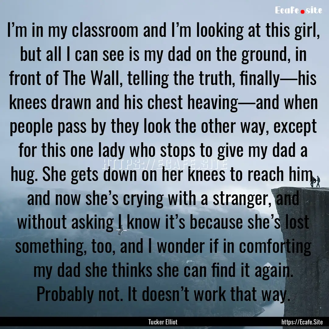 I’m in my classroom and I’m looking at.... : Quote by Tucker Elliot