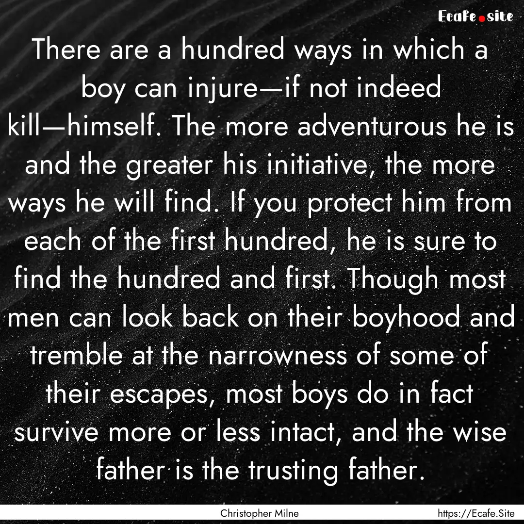 There are a hundred ways in which a boy can.... : Quote by Christopher Milne