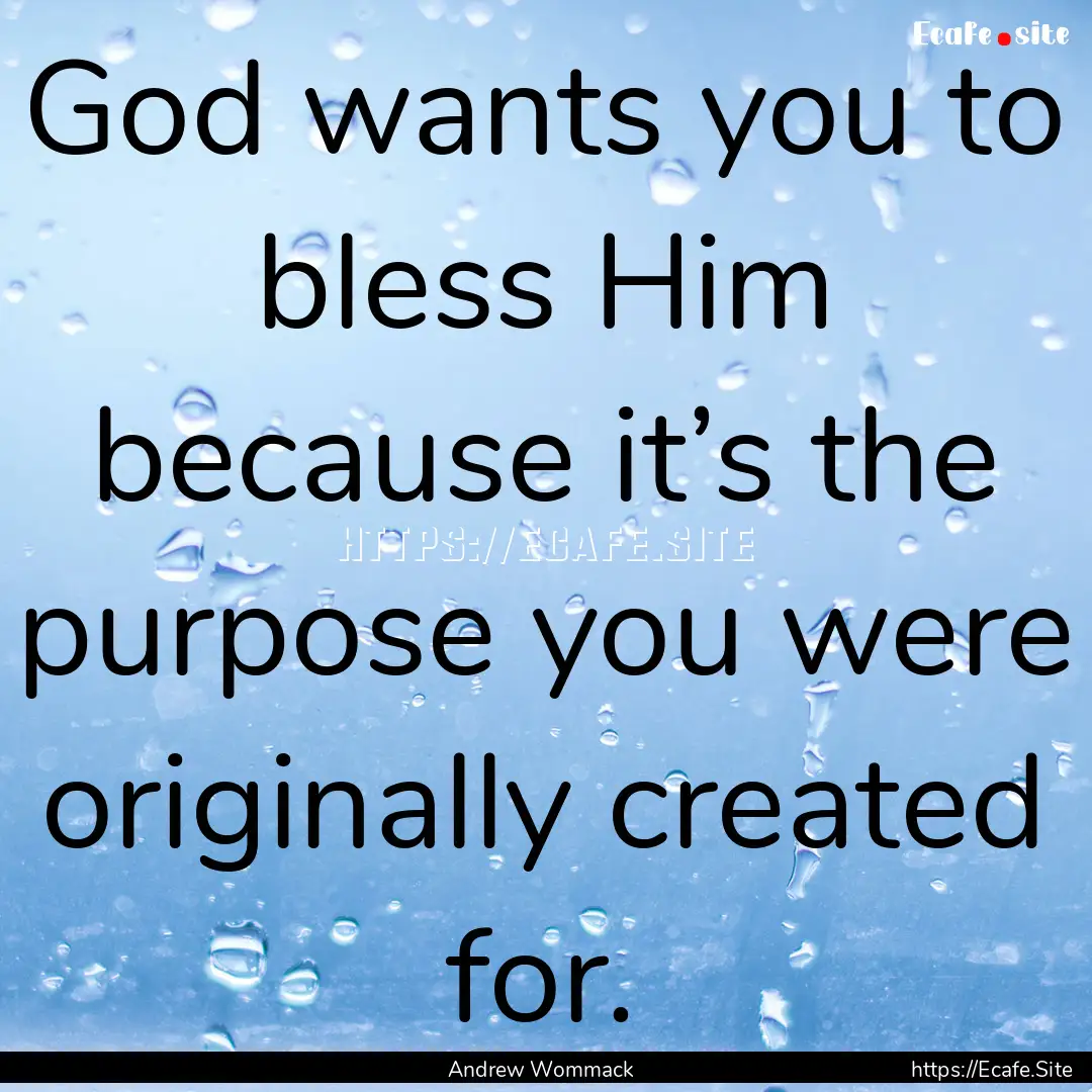 God wants you to bless Him because it’s.... : Quote by Andrew Wommack