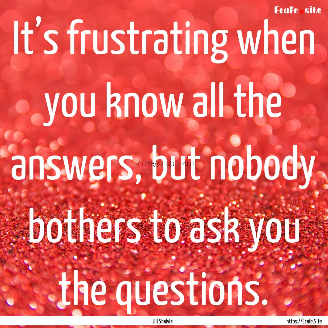 It’s frustrating when you know all the.... : Quote by Jill Shalvis