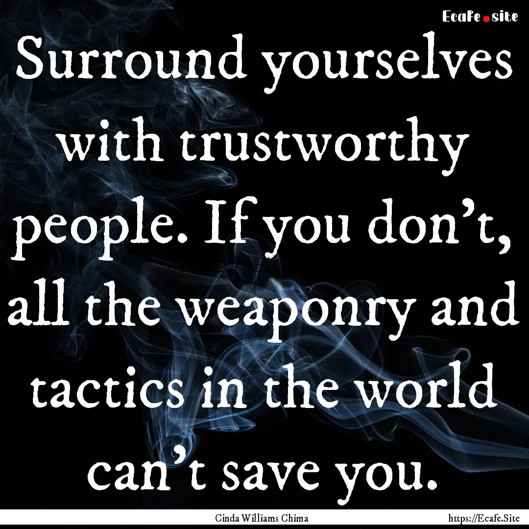 Surround yourselves with trustworthy people..... : Quote by Cinda Williams Chima