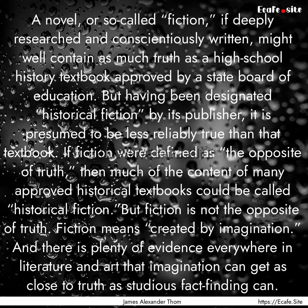 A novel, or so-called “fiction,” if deeply.... : Quote by James Alexander Thom