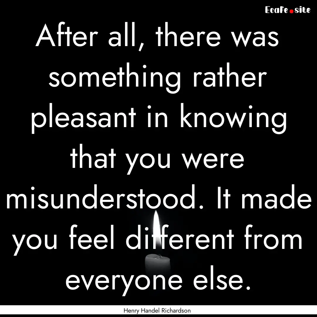 After all, there was something rather pleasant.... : Quote by Henry Handel Richardson