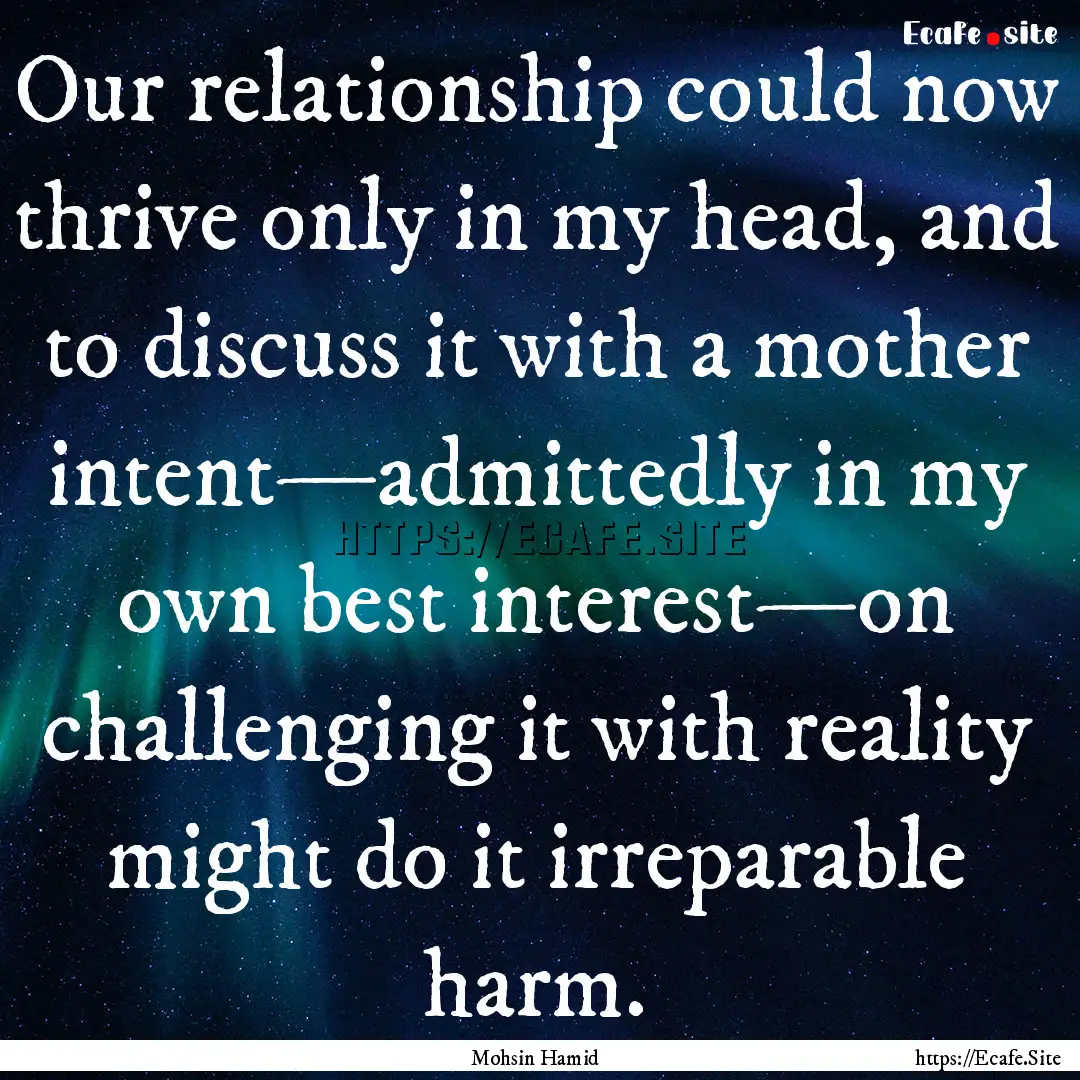 Our relationship could now thrive only in.... : Quote by Mohsin Hamid