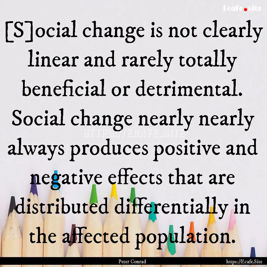 [S]ocial change is not clearly linear and.... : Quote by Peter Conrad