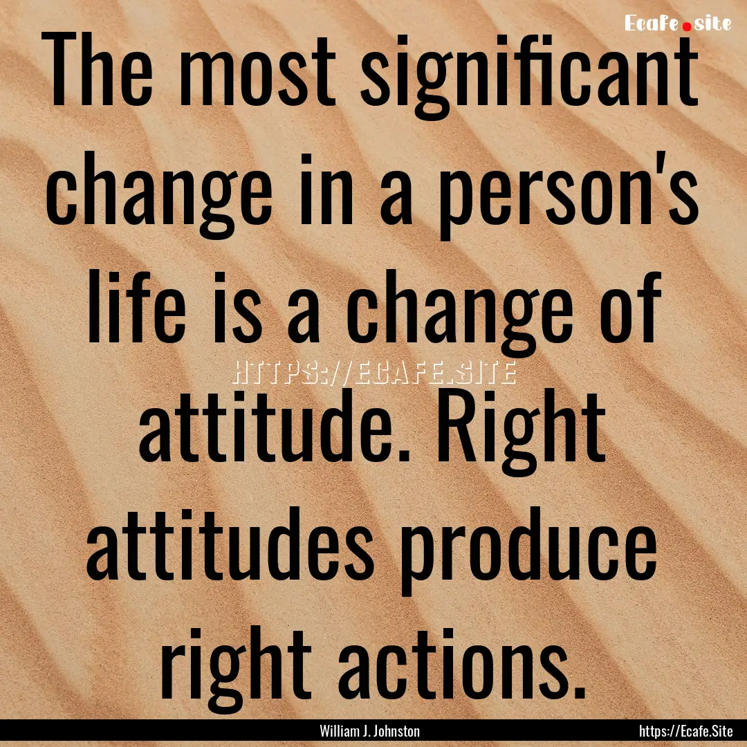 The most significant change in a person's.... : Quote by William J. Johnston