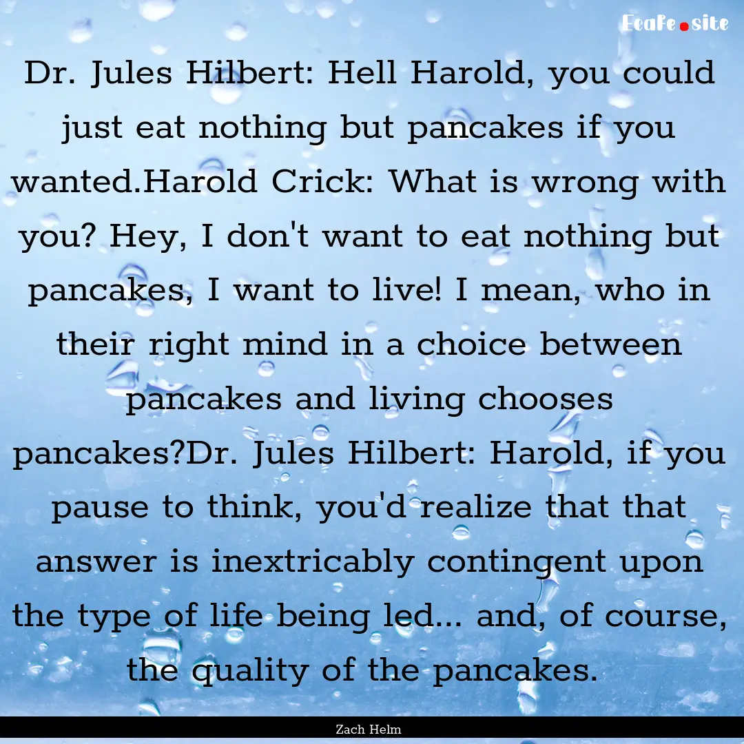 Dr. Jules Hilbert: Hell Harold, you could.... : Quote by Zach Helm