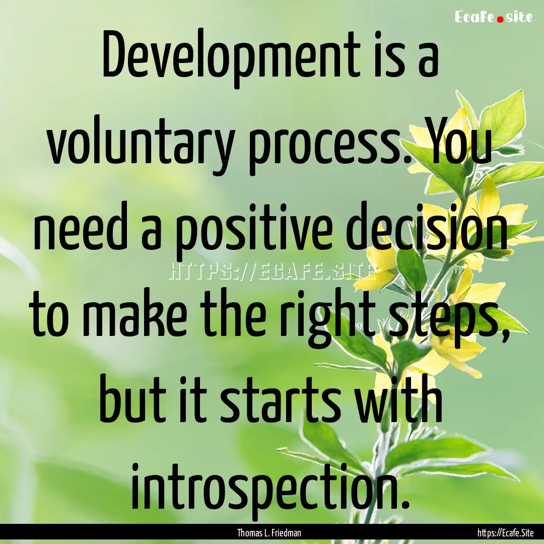 Development is a voluntary process. You need.... : Quote by Thomas L. Friedman