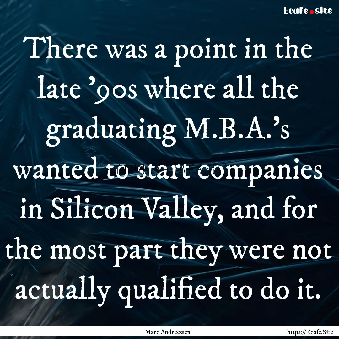 There was a point in the late '90s where.... : Quote by Marc Andreessen